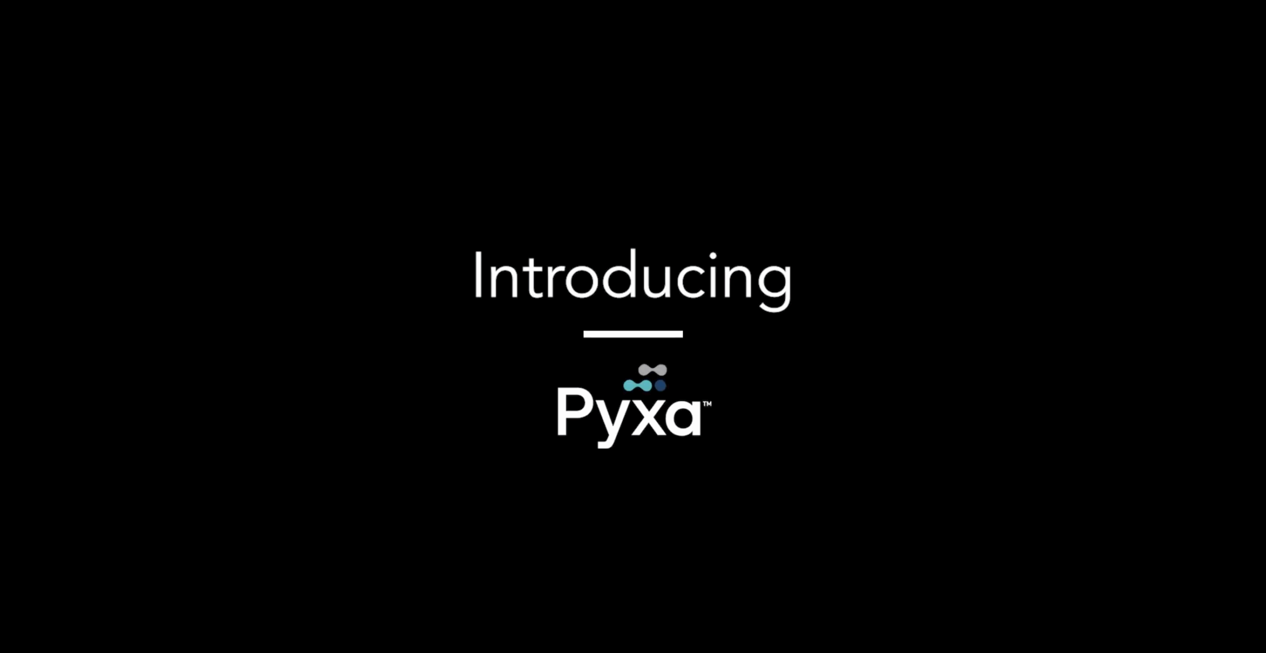Video | Pyxa™ Unveiling